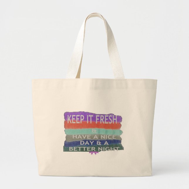 Grand Tote Bag Have  A Nice Day and a Better Night Keep It Fresh. (Devant)