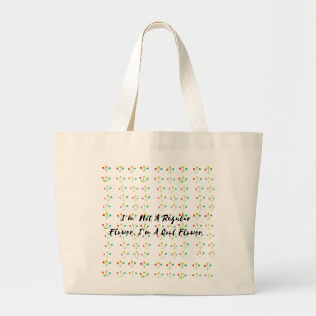 Grand Tote Bag I’m  Not A Regular Flower, I’m A Cool Flower (Devant)