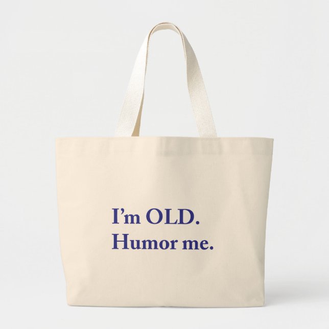 Grand Tote Bag JE SUIS VIEILLE. Humour-moi. (Devant)