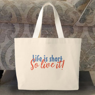 Grand Tote Bag La vie est courte - Alors vivez-la !