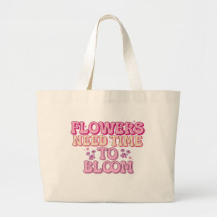 Grand Tote Bag Les fleurs ont besoin de temps pour fleurir