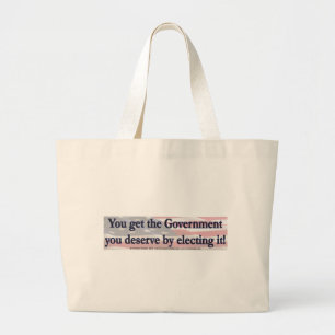 Grand Tote Bag Vous obtenez le gouvernement que vous méritez en l