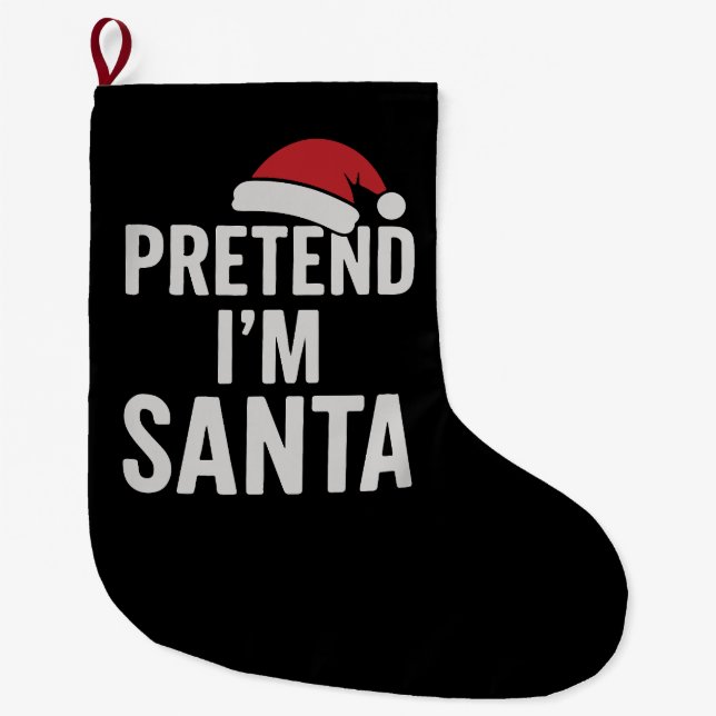 Grande Chaussette De Noël Pretend I’m Santa - Funny Christmas Humor (Devant)