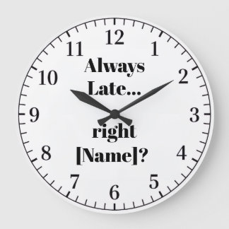 Grande Horloge Ronde Always Late Personalized Wall Clock – Funny Custom
