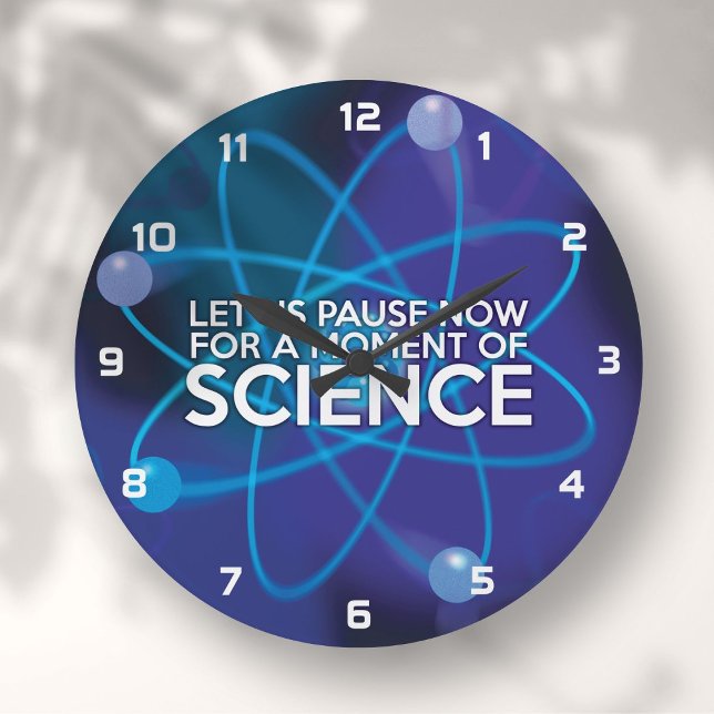 GRANDE HORLOGE RONDE ARRÊTONS-NOUS UN INSTANT POUR UN MOMENT DE SCIENCE (LET US PAUSE NOW FOR A MOMENT OF SCIENCE LARGE CLOCK)