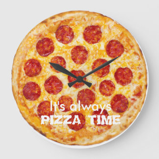 Grande Horloge Ronde C'est toujours l'HEURE DE LA PIZZA