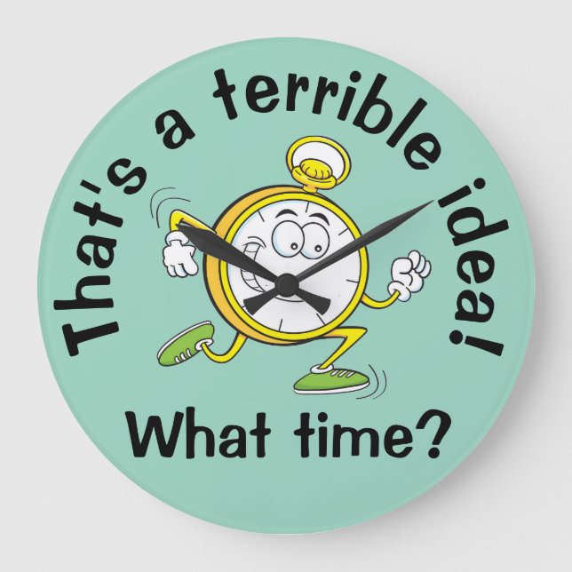 Grande Horloge Ronde C'est une idée terrible - Funny Wall Clock (Recto)