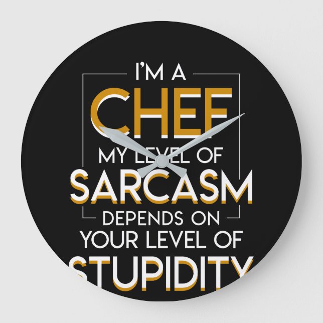 Grande Horloge Ronde Chef Level Sarcasm Depends Level Of Stupidity (Recto)