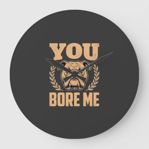 Grande Horloge Ronde Chien Bouledogue Drôle Vous m'ennuyez Design