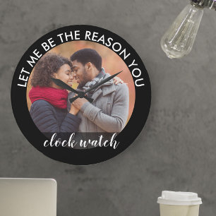Grande Horloge Ronde Custom Photo Let me be the Reason you Clock Watch