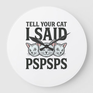 Grande Horloge Ronde Dis à ton chat que j'ai dit Pspsps Chat drôle vint