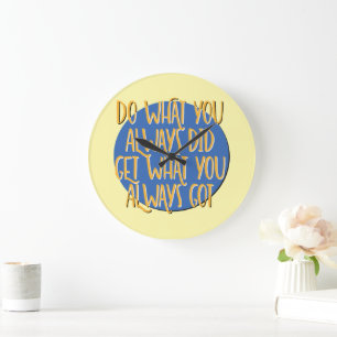 Grande Horloge Ronde Fais ce que tu as toujours fait slogan de rétablis