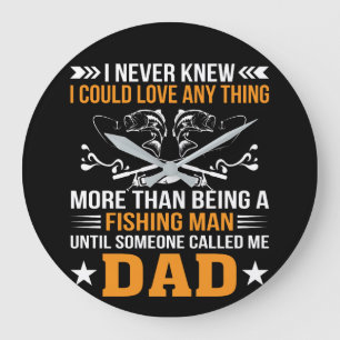Grande Horloge Ronde Fishing Dad Never Knew Love Anything Than