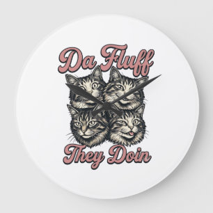 Grande Horloge Ronde Gravure vintage de chat drôle Da Fluff They Doin D