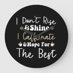 Grande Horloge Ronde Je ne me lève pas pour briller je caffeinais et j'