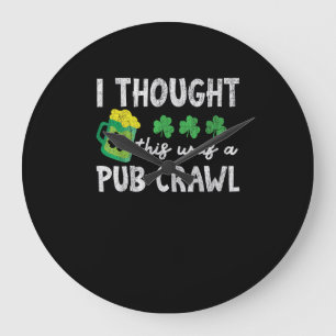 Grande Horloge Ronde Je Pensais Que C'Était Un Pub Crawl Drôle St patri