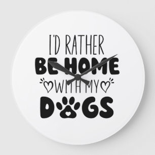 Grande Horloge Ronde Je Préférerais Être Chez Moi Avec Mes Chiens