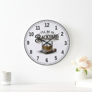Grande Horloge Ronde Je serai dans la cour arrière, amateur de bourbon