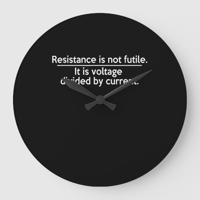 Grande Horloge Ronde La Résistance N'Est Pas Futile - Loi Ohms - Electr (Recto)