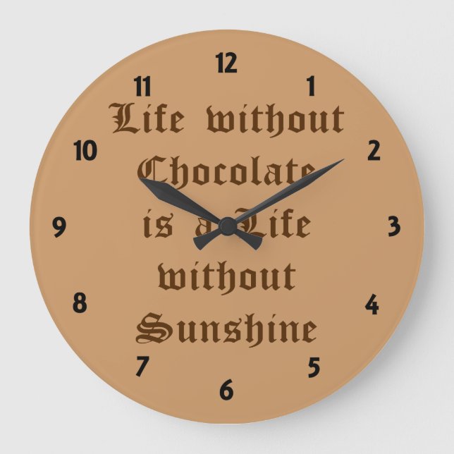 Grande Horloge Ronde La vie sans chocolat est une vie sans soleil (Recto)