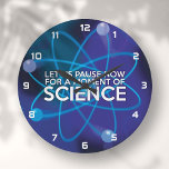 GRANDE HORLOGE RONDE LET US PAUSE NOW<br><div class="desc">A cool,  trendy and fun science-inspirred design. The perfect gift for all scientists,  science teachers,  lab technicians,  science students,  in short,  any science geek in your life (and that includes you)! Designed by Science Geekness at http://www.zazzle.com/sciencegeekness*</div>