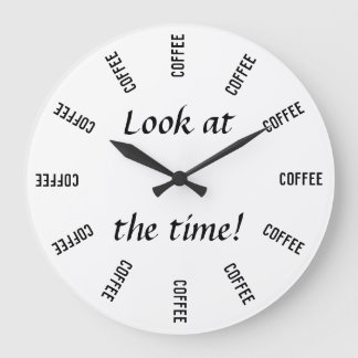 Grande Horloge Ronde Look at the time ! Coffee time funny