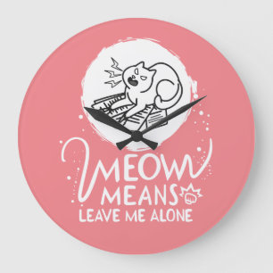 Grande Horloge Ronde Meow Moyens Me Laisse Seul - Chat Drôle En Colère