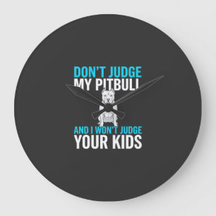 Grande Horloge Ronde Ne jugez pas mon Pitbull Chien drôle