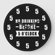 No Drinking Before 5 O'Clock - Funny Clock