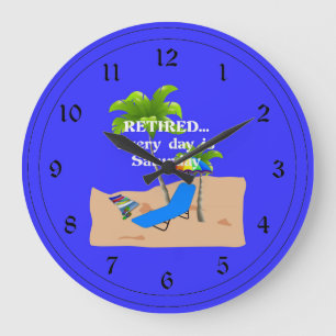 Grande Horloge Ronde Retired... Every Day est Saturday