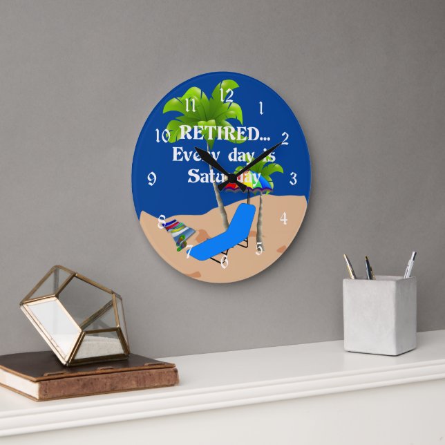 Grande Horloge Ronde Retired... Every Day est Saturday (Bureau)