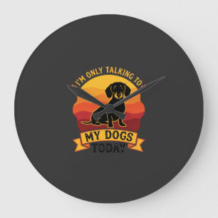 Grande Horloge Ronde Seulement les chiens qui parlent aujourd'hui Chien