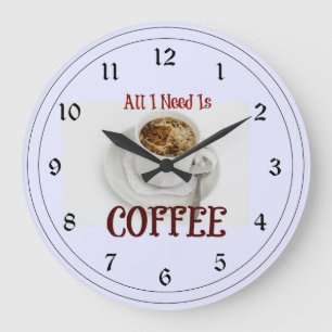 Grande Horloge Ronde Tout ce dont j'ai besoin est du café