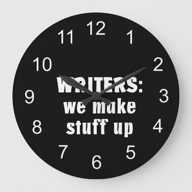 Grande Horloge Ronde Writers Make Stuff Up Author Toxits (texte blanc) (Recto)