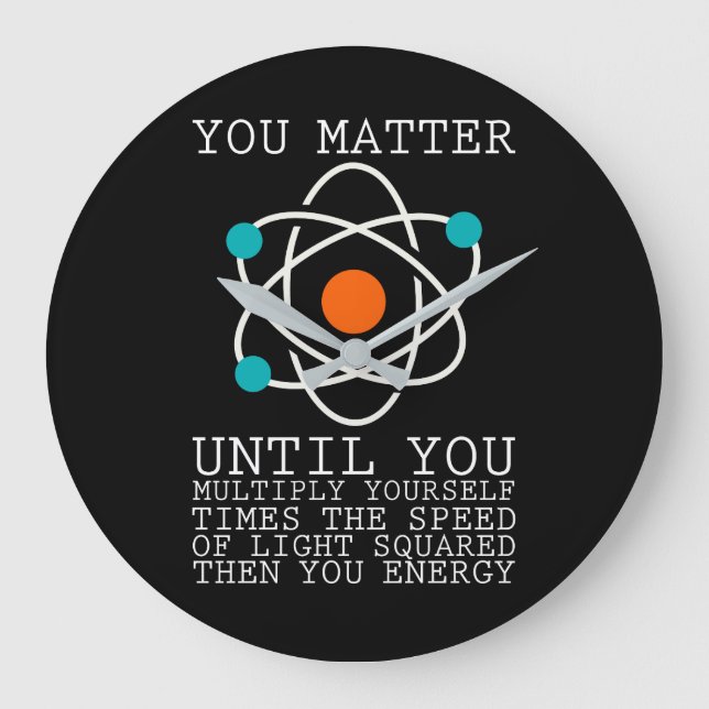 Grande Horloge Ronde You Matter Until You Multiply Yourself Physics (Recto)