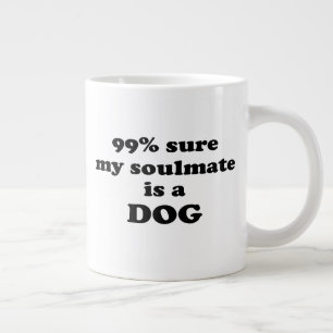 Grande Tasse 99% sûr que mon âme soeur est un chien - Citation
