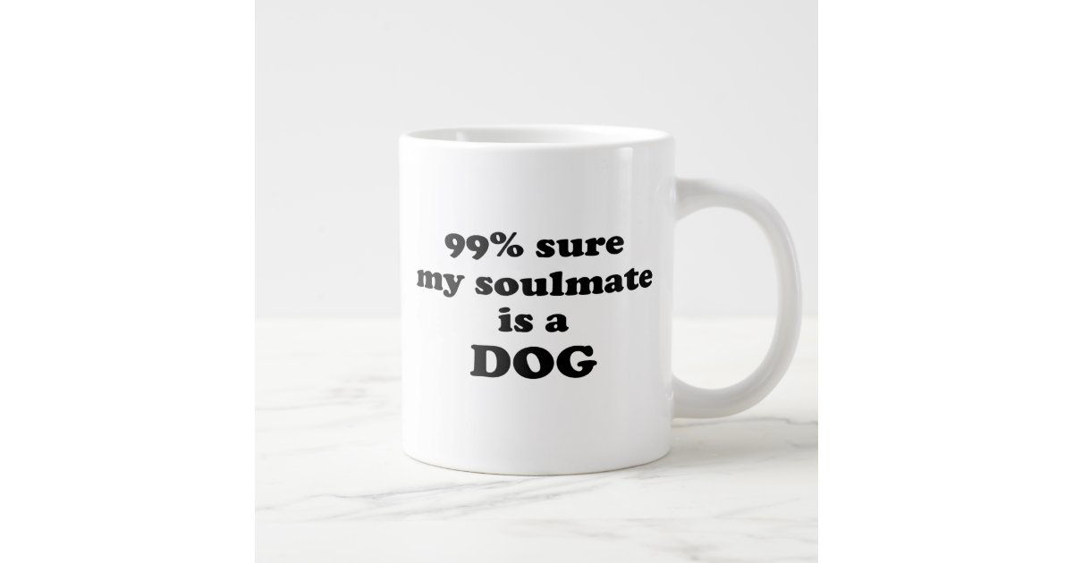 Grande Tasse 99 Sur Que Mon Ame Soeur Est Un Chien Citation Zazzle Fr