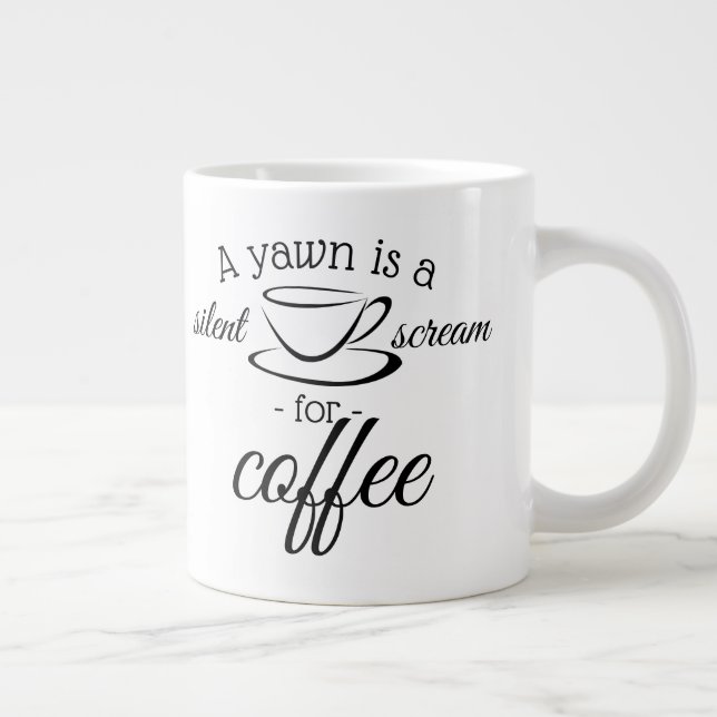Grande Tasse A yawn is silent screent for coffee (Droite)