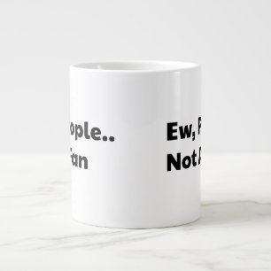 Grande Tasse Beurk les gens ne sont pas fans