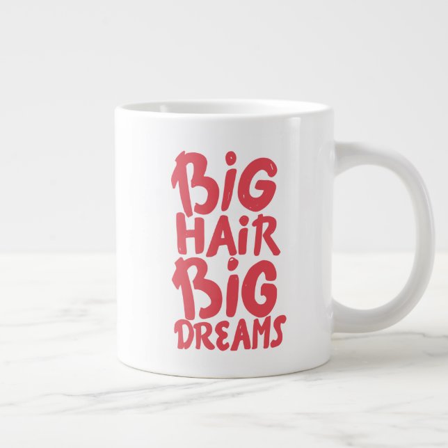 Grande Tasse C'est Big Hair Big Dreams (Droite)