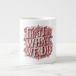 Grande Tasse C'est ce que nous faisons