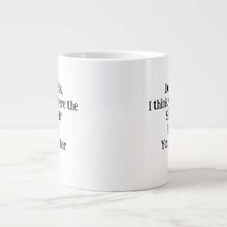 Grande Tasse Chère Sis, je pense que vous êtes le Shiznit! cade