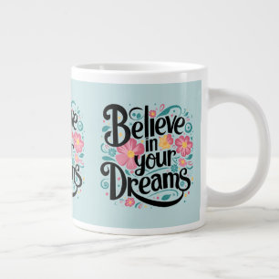 Grande Tasse Croyez en Votre Rêves Art Floral Fantaisiste