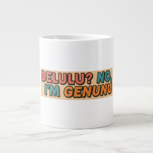 Grande Tasse Delulu ? Je suis Genunu