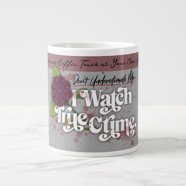 Grande Tasse Don't Underestimate Me. I Watch True Crime.–Name (Devant)