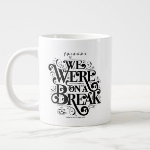 Grande Tasse FRIENDS™ Nous étions en pause