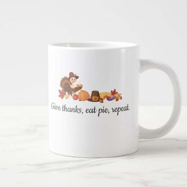Grande Tasse Give Thanks Eat Pie Repeat Funny Thanksgiving (Droite)