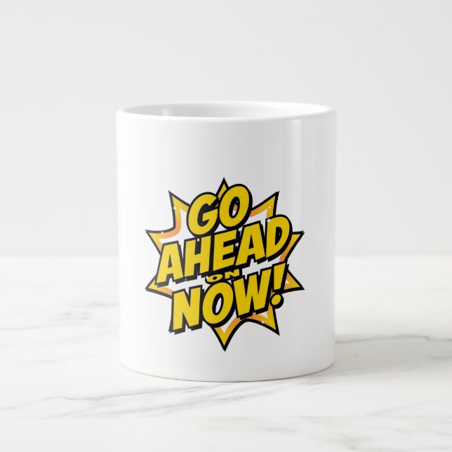 Grande Tasse Go Ahead On Now (Devant)