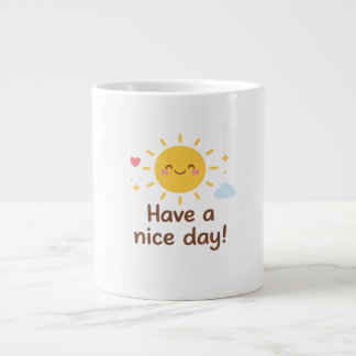 Grande Tasse Have a nice day cup