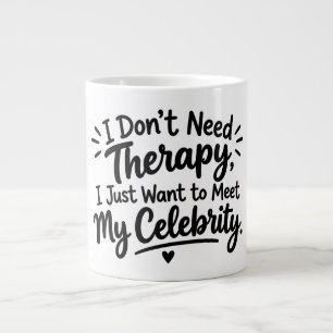 Grande Tasse I Don't Need Therapy, I Want to Meet My Celebrity